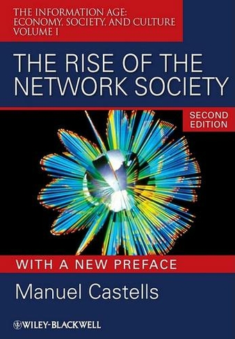 The Rise of the Network Society: (Information Age Series 2nd Edition, with a New Preface)