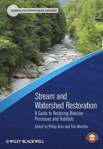 Stream and Watershed Restoration: A Guide to Restoring Riverine Processes and Habitats (Advancing River Restoration and Management)