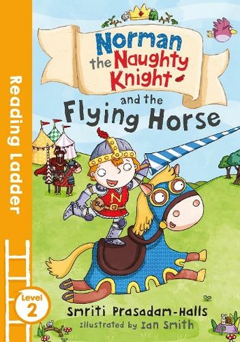Norman the Naughty Knight and the Flying Horse: (Reading Ladder Level 2)