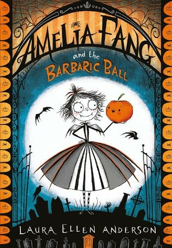 Amelia Fang and the Barbaric Ball: (The Amelia Fang Series)