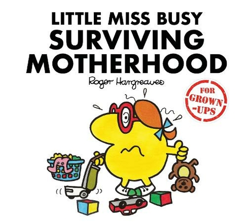 Little Miss Busy Surviving Motherhood: (Mr. Men for Grown-ups)
