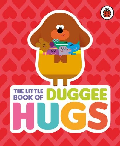 Hey Duggee: The Little Book of Duggee Hugs: (Hey Duggee)