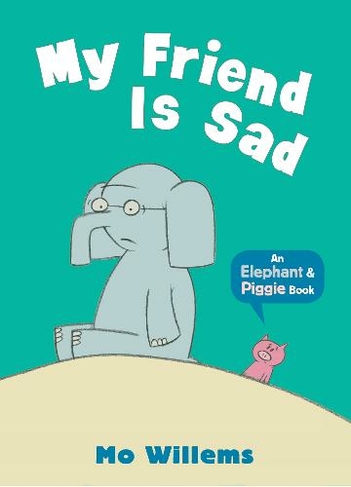 My Friend Is Sad: (Elephant and Piggie)
