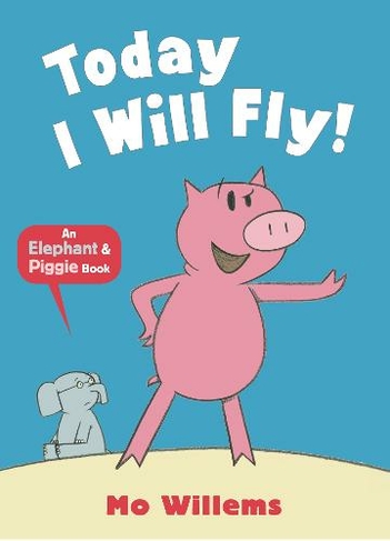 Today I Will Fly!: (Elephant and Piggie)