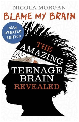 Blame My Brain: the Amazing Teenage Brain Revealed