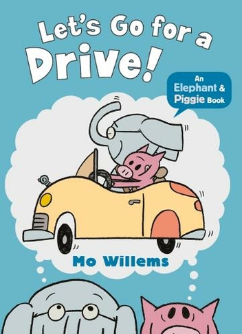 Let's Go for a Drive!: (Elephant and Piggie)