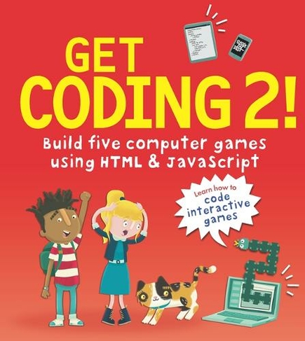Get Coding 2! Build Five Computer Games Using HTML and JavaScript: (Get Coding!)