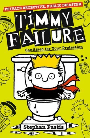 Timmy Failure: Sanitized for Your Protection: (Timmy Failure)