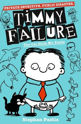 Timmy Failure: The Cat Stole My Pants: (Timmy Failure)