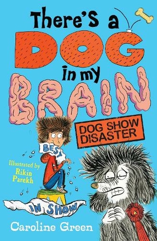 There's a Dog in My Brain: Dog Show Disaster: (There's a Dog in My Brain)