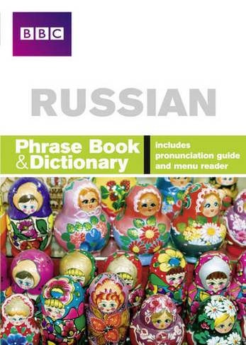 BBC Russian Phrasebook and Dictionary: (Phrasebook)