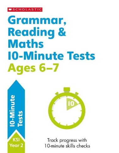 Grammar, Reading & Maths 10-Minute Tests Ages 6-7: (10 Minute SATs Tests)