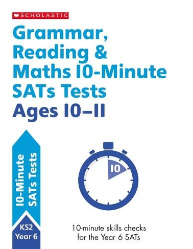 Grammar, Reading & Maths 10-Minute SATs Tests Ages 10-11: (10 Minute SATs Tests)