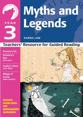 Year 3: Myths and Legends II: Teachers' Resource for Guided Reading (White Wolves: Myths and Legends)