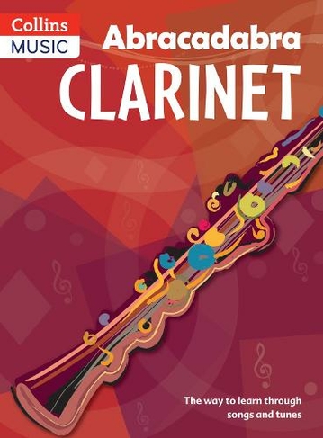 Abracadabra Clarinet (Pupil's book): The Way to Learn Through Songs and Tunes (Abracadabra Woodwind 3rd Revised edition)