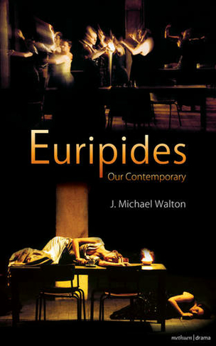 Euripides Our Contemporary: (Plays and Playwrights)