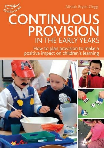 Continuous Provision in the Early Years: (Practitioners' Guides)