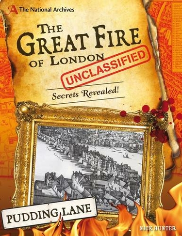 The National Archives: The Great Fire of London Unclassified: Secrets Revealed!