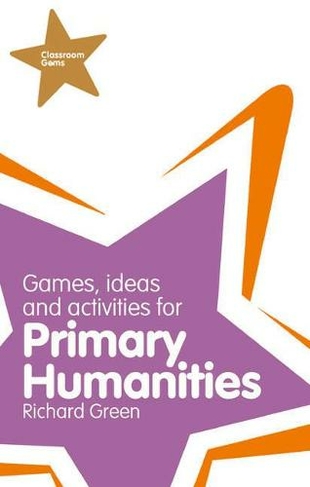 Classroom Gems: Games, Ideas and Activities for Primary Humanities (History, Georgraphy and RE): (Classroom Gems)