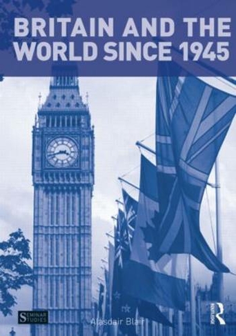 Britain and the World since 1945: (Seminar Studies)