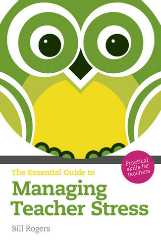 The Essential Guide to Managing Teacher Stress: Practical Skills for Teachers (The Essential Guides 2nd edition)