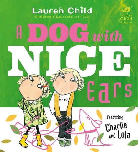 Charlie and Lola: A Dog With Nice Ears: (Charlie and Lola)