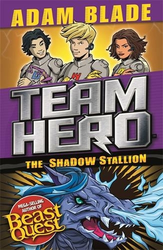 Team Hero: The Shadow Stallion: Series 3 Book 2 (Team Hero)