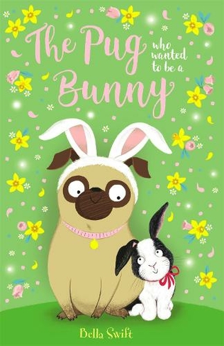 The Pug who wanted to be a Bunny: (The Pug Who Wanted to...)