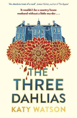 The Three Dahlias: 'An absolute treat of a read with all the ingredients of a vintage murder mystery' Janice Hallett (The Dahlia Lively)