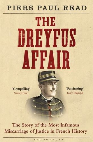The Dreyfus Affair: The Story of the Most Infamous Miscarriage of Justice in French History