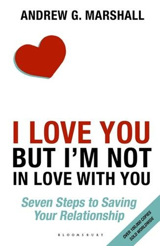 I Love You but I'm Not in Love with You: Seven Steps to Saving Your Relationship