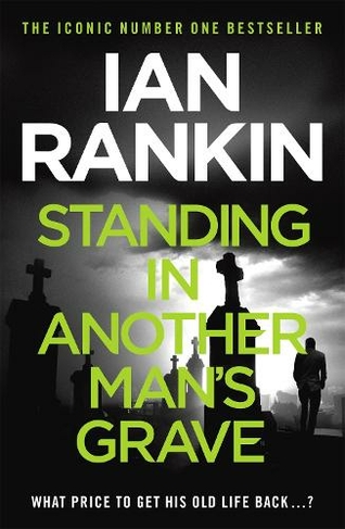 Standing in Another Man's Grave: From the iconic #1 bestselling author of A SONG FOR THE DARK TIMES (A Rebus Novel)