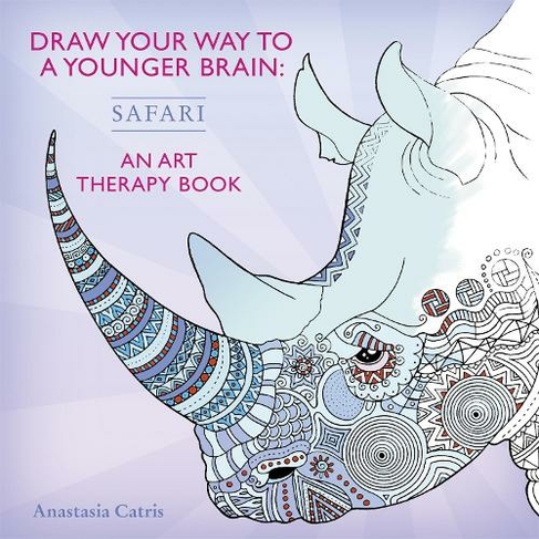 Draw Your Way to a Younger Brain: Safari: An Art Therapy Book - perfect when you're stuck indoors