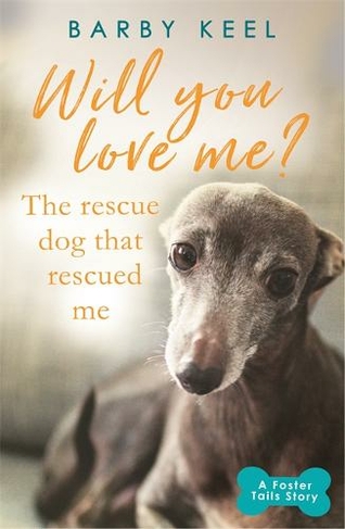 Will You Love Me? The Rescue Dog that Rescued Me: (A Foster Tails Story)