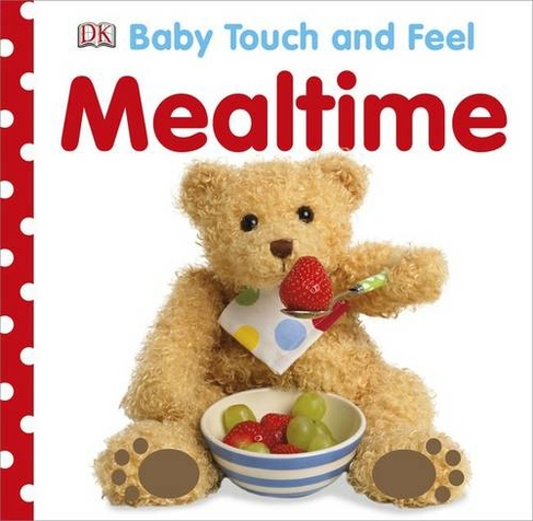 Baby Touch and Feel Mealtime: (Baby Touch and Feel)