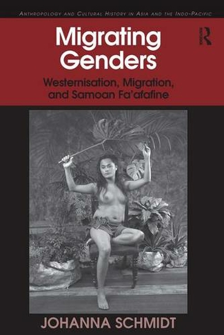Migrating Genders: Westernisation, Migration, and Samoan Fa'afafine (Anthropology and Cultural History in Asia and the Indo-Pacific)