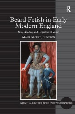 Beard Fetish in Early Modern England: Sex, Gender, and Registers of Value