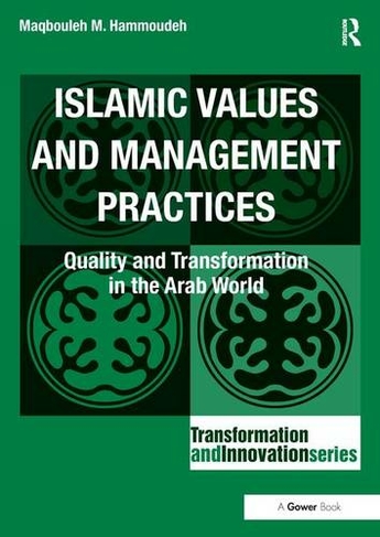 Islamic Values and Management Practices: Quality and Transformation in the Arab World (Transformation and Innovation)