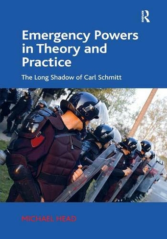 Emergency Powers in Theory and Practice: The Long Shadow of Carl Schmitt
