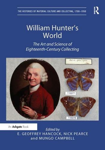 William Hunter's World: The Art and Science of Eighteenth-Century Collecting (The Histories of Material Culture and Collecting, 1700-1950)