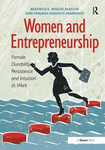 Women and Entrepreneurship: Female Durability, Persistence and Intuition at Work
