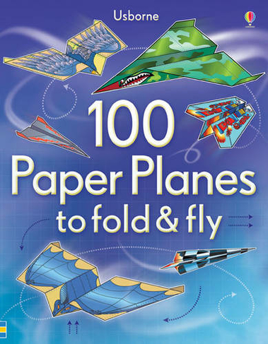 100 Paper Planes to Fold and Fly: (Fold and Fly)
