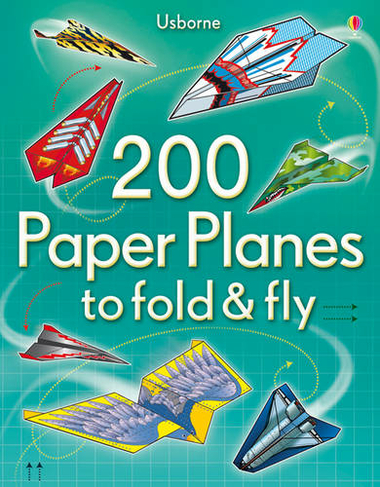200 Paper Planes to fold & fly: (Fold and Fly)