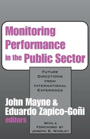 Monitoring Performance in the Public Sector: Future Directions from International Experience (Comparative Policy Evaluation)