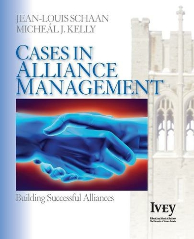 Cases in Alliance Management: Building Successful Alliances (The Ivey Casebook Series)