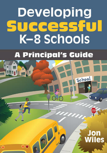 Developing Successful K-8 Schools: A Principal's Guide