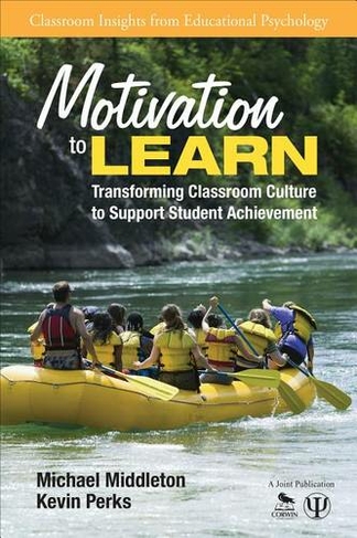 Motivation to Learn: Transforming Classroom Culture to Support Student Achievement (Classroom Insights from Educational Psychology)