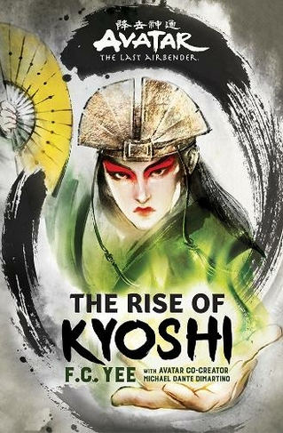 Avatar, The Last Airbender: The Rise of Kyoshi (Chronicles of the Avatar Book 1): (The Kyoshi Novels)