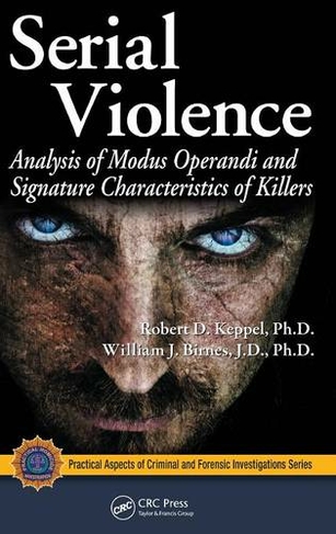 Serial Violence: Analysis of Modus Operandi and Signature Characteristics of Killers (Practical Aspects of Criminal and Forensic Investigations)