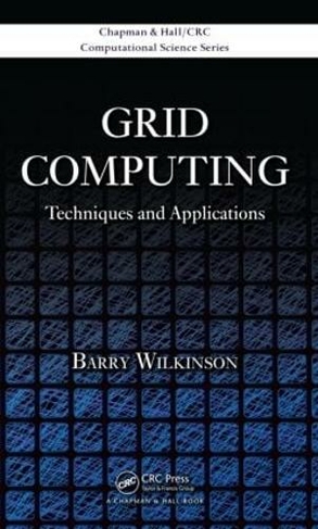 Grid Computing: Techniques and Applications (Chapman & Hall/CRC Computational Science)